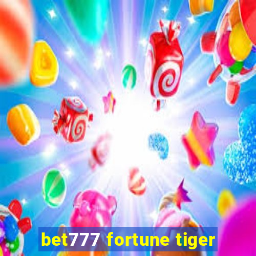 bet777 fortune tiger